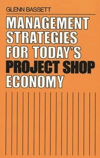bokomslag Management Strategies for Today's Project Shop Economy