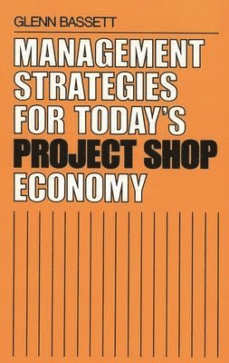 Management Strategies for Today's Project Shop Economy 1