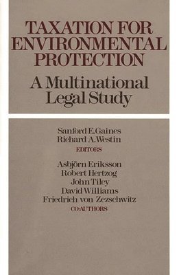 Asbjorn Eriksson, Robert Hertzog, John Tiley, David Williams Ph.D., Friedrich Von Zezschwitz, Sanford E. Gaines, Richard A. Westin - Taxation for Environmental Protection, Inbunden