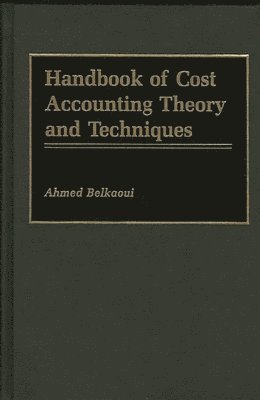 Ahmed Riahi-Belkaoui - Handbook of Cost Accounting Theory and Techniques, Inbunden