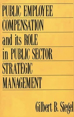 bokomslag Public Employee Compensation and its Role in Public Sector Strategic Management