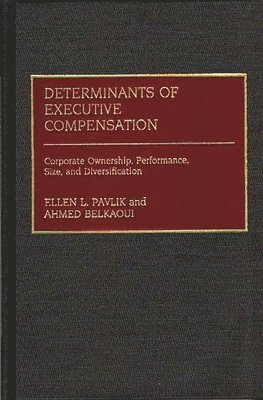 Ahmed Riahi-Belkaoui, Ellen Pavlik, Ahmed R. Belkaoui, Ellen L. Pavlik - Determinants of Executive Compensation, Inbunden