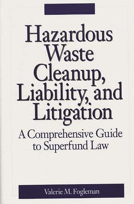 Valerie M. Fogleman - Hazardous Waste Cleanup, Liability, and Litigation, Inbunden