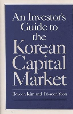 Il Woon Kim, Tai-Soon Yoon, Il-Woon Kim - Investor's Guide to the Korean Capital Market, Inbunden