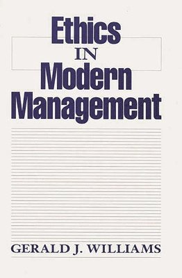 Gerald J. Williams - Ethics in Modern Management, Inbunden