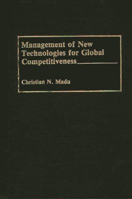 Christian Madu, Christian N. Madu - Management of New Technologies for Global Competitiveness, Inbunden