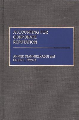 Ahmed Riahi-Belkaoui, Ellen Pavlik, Ellen L. Pavlik - Accounting for Corporate Reputation, Inbunden