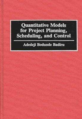 Adedeji B. Badiru, Adedeji Bodunde Badiru - Quantitative Models for Project Planning, Scheduling, and Control, Inbunden