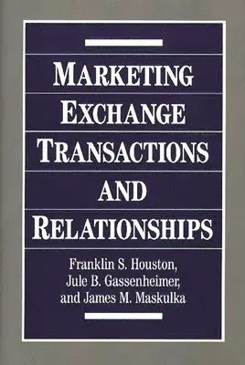 Frank Houston, Jule B. Gassenheimer, James M. Maskulka - Marketing Exchange Transactions and Relationships, Inbunden