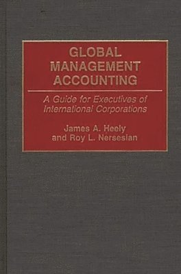 James A. Heely, Roy Nersesian - Global Management Accounting, Inbunden