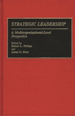 Robert L. Phillips, James G. Hunt - Strategic Leadership, Inbunden