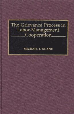 Michael Duane - Grievance Process in Labor-Management Cooperation, Inbunden