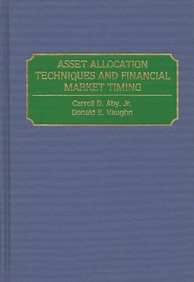 Carroll D. Aby, Donald E. Vaughn, Carroll Aby, Donald Vaughn - Asset Allocation Techniques and Financial Market Timing, Inbunden