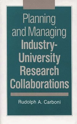 Planning and Managing Industry-University Research Collaborations 1