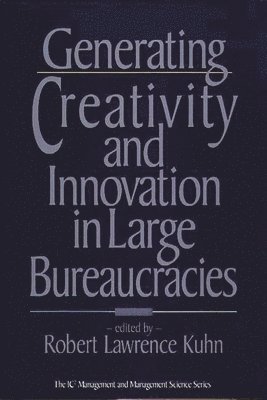 Generating Creativity and Innovation in Large Bureaucracies 1