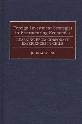 John Kline - Foreign Investment Strategies in Restructuring Economies, Inbunden