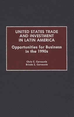 Chris C. Carvounis, Brinda Z. Carvounis - United States Trade and Investment in Latin America, Inbunden