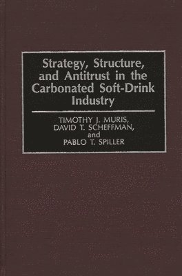 Timothy Muris, David T. Scheffman, Pablo T. Spiller - Strategy, Structure, and Antitrust in the Carbonated Soft-Drink Industry, Inbunden