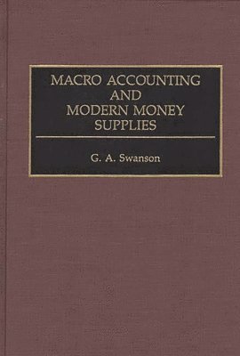 G A Swanson - Macro Accounting and Modern Money Supplies, Inbunden