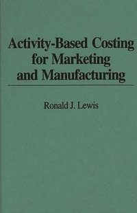 bokomslag Activity-Based Costing for Marketing and Manufacturing