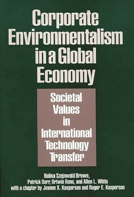 Halina Szejnwald Brown, Patrick Derr, Ortwin Renn, Allen L. White, Jeanne X. Kasperson, Roger E. Kasperson - Corporate Environmentalism in a Global Economy, Inbunden
