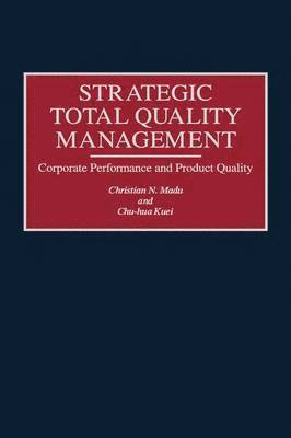 Chu Hua Kuei, Christian Madu, Christian N. Madu, Chu-Hua Kuei - Strategic Total Quality Management, Inbunden