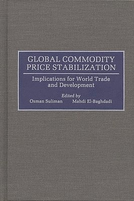 Mahdi Elbaghdadi, Osman Suliman, Mohamed Osman Suliman, Osman Suliman - Global Commodity Price Stabilization, Inbunden