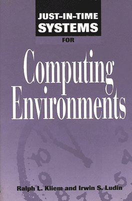 Ralph L Kliem, Irwin S Ludin - Just-In-Time Systems for Computing Environments, Inbunden