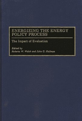 John G. Heilman, Roberta W. Walsh, Roberta W. Walsh, John G. Heilman - Energizing the Energy Policy Process, Inbunden
