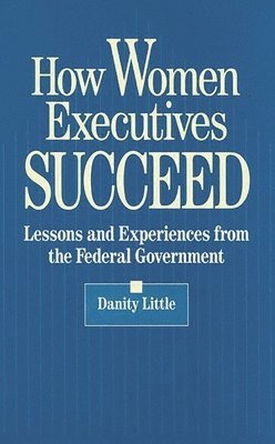 Danity Little - How Women Executives Succeed, Inbunden