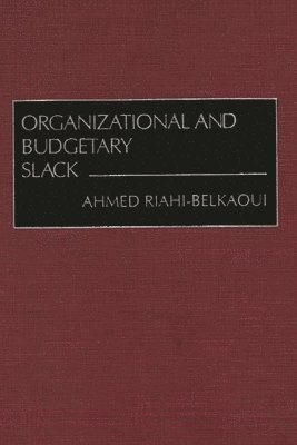 Ahmed Riahi-Belkaoui - Organizational and Budgetary Slack, Inbunden