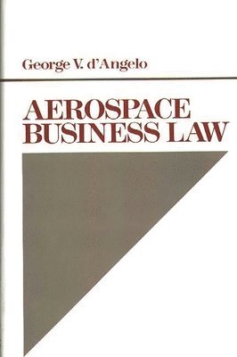 George V. D'Angelo - Aerospace Business Law, Inbunden