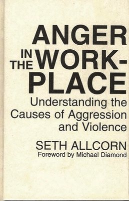Seth Allcorn - Anger in the Workplace, Inbunden