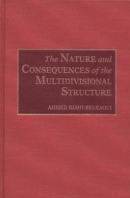 Ahmed Riahi-Belkaoui - Nature and Consequences of the Multidivisional Structure, Inbunden