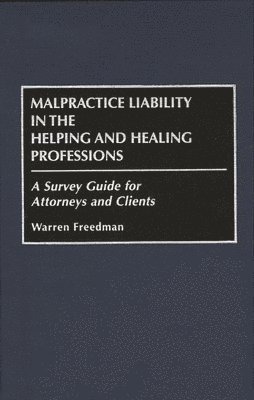 Malpractice Liability in the Helping and Healing Professions 1