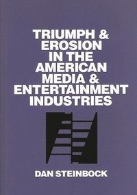 bokomslag Triumph and Erosion in the American Media and Entertainment Industries