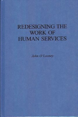John O'Looney - Redesigning the Work of Human Services, Inbunden