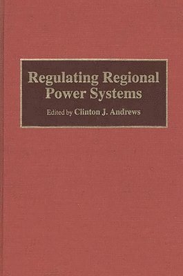 Clinton J. Andrews, Clinton J. Andrews - Regulating Regional Power Systems, Inbunden