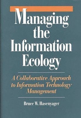 Bruce W. Hasenyager - Managing the Information Ecology, Inbunden