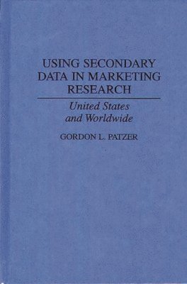 Gordon Patzer - Using Secondary Data in Marketing Research, Inbunden
