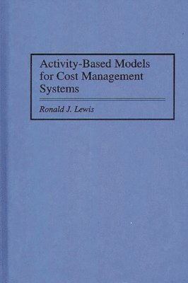 Ronald Lewis - Activity-Based Models for Cost Management Systems, Inbunden