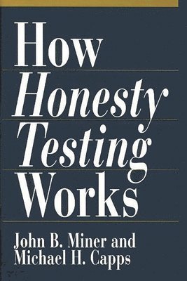 Michael H. Capps, John Miner, John B. Miner - How Honesty Testing Works, Inbunden