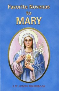 bokomslag Favorite Novenas to Mary: Arranged for Private Prayer in Accord with the Liturgical Year on the Feasts of Our Lady