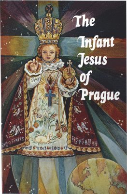 bokomslag Infant Jesus of Prague: Prayers to the Infant Jesus for All Occasions with a Short History of the Devotion