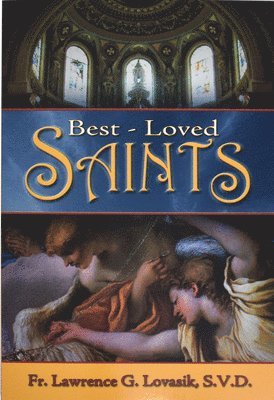 Lawrence G. Lovasik - Best-Loved Saints: Inspiring Biographies of Popular Saints for Young Catholics and Adults, Häftad