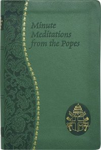bokomslag Minute Meditations from the Popes: Minute Meditations for Every Day Taken from the Words of Popes from the Twentieth Century