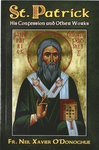 bokomslag St. Patrick: His Confession and Other Works