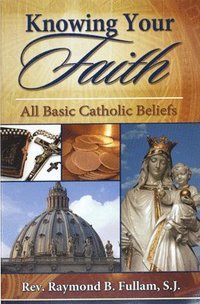 bokomslag Knowing Your Faith: All Basic Catholic Beliefs