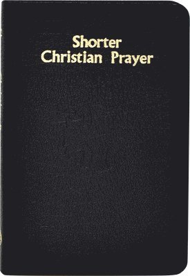 Shorter Christian Prayer: Four-Week Psalter of the Loh Containing Morning Prayer, and Evening Prayer with Selections for Entire Year 1