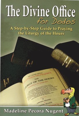 bokomslag The Divine Office for Dodos: A Step-By-Step Guide to Praying the Liturgy of the Hours